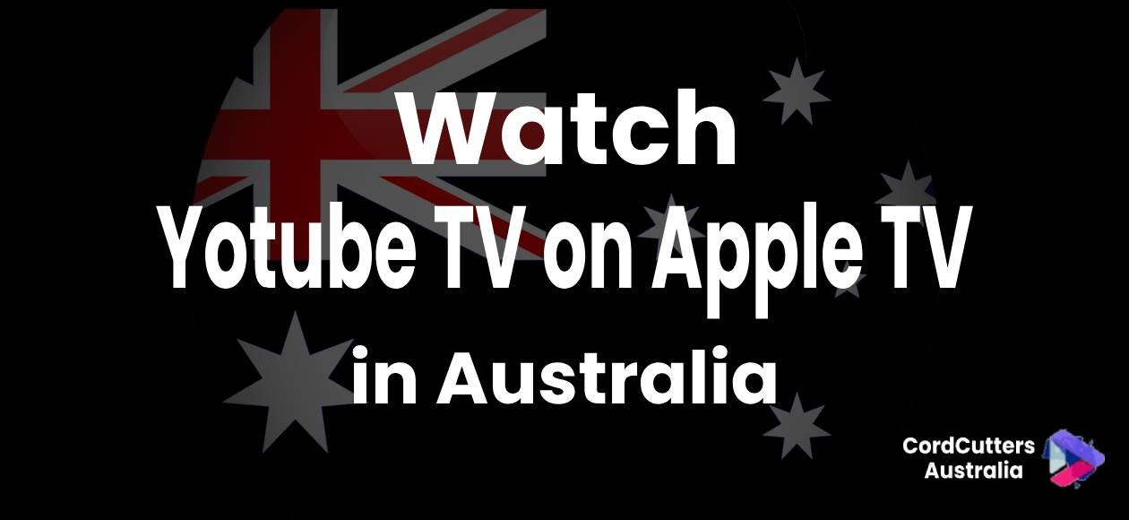 Watch Yotube TV on Apple TV in Australia