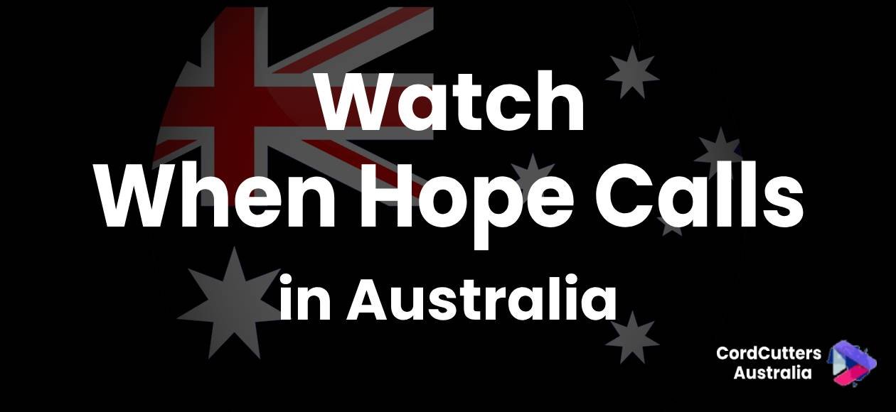 Watch When Hope Calls in Australia