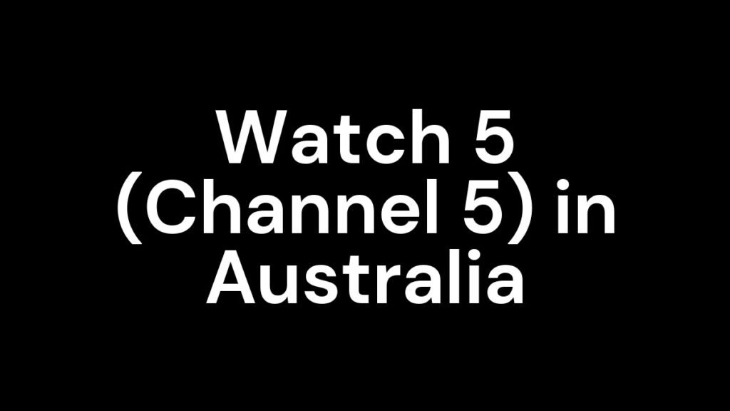 Watch 5 (Channel 5) in Australia